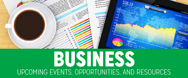 Business – Upcoming Events, Opportunities and Resources